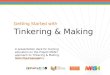 Getting Started with Tinkering & Making A presentation deck for training educators on the Project MASH approach to Tinkering & Making, from The Exploratory