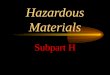 Hazardous Materials Subpart H. Subpart H Standards 1910.101 Compressed Gases 1910.102Acetylene 1910.103Hydrogen 1910.104Oxygen 1910.105Nitrous Oxide 1910.106Flammable