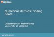Www.le.ac.uk Numerical Methods: Finding Roots Department of Mathematics University of Leicester