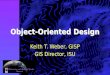 Object-Oriented Design Keith T. Weber, GISP GIS Director, ISU