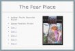 The Fear Place Author: Phyllis Reynolds Naylor Genre: Realistic Fiction Day 1 Day 2 Day 3 Day 4 Day 5