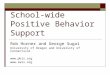 School-wide Positive Behavior Support Rob Horner and George Sugai University of Oregon and University of Connecticut  