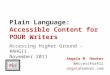Plain Language: Accessible Content for POUR Writers Accessing Higher Ground – #AHG11 November 2011 Angela M. Hooker @AccessForAll angelahooker.com