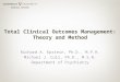 Total Clinical Outcomes Management: Theory and Method Richard A. Epstein, Ph.D., M.P.H. Michael J. Cull, Ph.D., M.S.N. Department of Psychiatry
