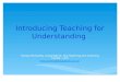 Introducing Teaching for Understanding Marian McCarthy, Ionad Bairre, The Teaching and Learning Centre, UCC mmccarthy@education.ucc.ie