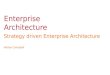 Enterprise Architecture Strategy driven Enterprise Architecture Adrian Campbell