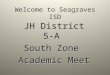 Welcome to Seagraves ISD JH District 5-A South Zone Academic Meet