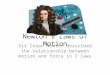 Newton’s Laws of Motion Sir Isaac Newton described the relationship between motion and force in 3 laws