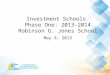 Investment Schools Phase One: 2013-2014 Robinson G. Jones School May 9, 2013