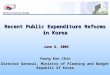 Recent Public Expenditure Reforms in Korea June 6, 2005 June 6, 2005 Young Kon Chin Director General, Ministry of Planning and Budget Republic of Korea