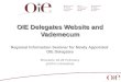 OIE Delegates Website and Vademecum OIE Delegates Website and Vademecum Regional Information Seminar for Newly Appointed OIE Delegates Brussels 18-20 February