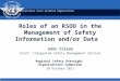 International Civil Aviation Organization Roles of an RSOO in the Management of Safety Information and/or Data John Illson Chief, Integrated Safety Management