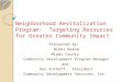 Neighborhood Revitalization Program: Targeting Resources for Greater Community Impact Presented By: Nikki Reese Miami County Community Development Program