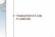 TRANSPORTATION PLANNING 1. Transportation Planning Monitor existing conditions Forecast future population and employment growth; projected land uses Identify