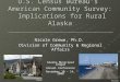 U.S. Census Bureau’s American Community Survey: Implications for Rural Alaska Nicole Grewe, Ph.D. Division of Community & Regional Affairs Alaska Municipal