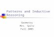 Patterns and Inductive Reasoning Geometry Mrs. Spitz Fall 2005