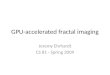 GPU-accelerated fractal imaging Jeremy Ehrhardt CS 81 - Spring 2009