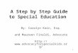 1 A Step by Step Guide to Special Education By: Carolyn Kain, Esq. and Maureen Finaldi, Advocate