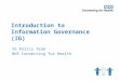Introduction to Information Governance (IG) IG Policy Team NHS Connecting for Health
