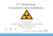 CT Scanning: Dosimetry and Artefacts Dr. Craig Moore Medical Physicist & Radiation Protection Adviser Radiation Physics Service CHH Oncology