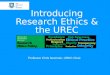 Introducing Research Ethics & the UREC Professor Chris Newman, UREC Chair