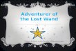 Adventurer of the Lost Wand Created by Marie-Louise Turcotte & Stéphanie Hudon Start