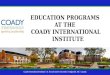 EDUCATION PROGRAMS AT THE COADY INTERNATIONAL INSTITUTE Coady International Institute | St. Francis Xavier University| Antigonish, NS | Canada