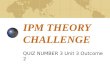 IPM THEORY CHALLENGE QUIZ NUMBER 3 Unit 3 Outcome 2