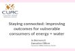 Staying connected: improving outcomes for vulnerable consumers of energy + water Jo Benvenuti Executive Officer Consumer Utilities Advocacy Centre