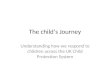The child’s Journey Understanding how we respond to children across the UK Child Protection System
