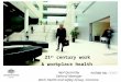 1 21 st century work & workplace health Neil Quarmby General Manager Work Health and Safety Group, Comcare
