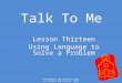 Produced by the Riverina Schools Project Partnership, 2009 Talk To Me Lesson Thirteen Using Language to Solve a Problem
