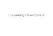 E-Learning Development. Benefits of E-learning Portable course Modular content Consistent messages Reduced costs