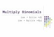 Multiply Binomials (ax + b)(cx +d) (ax + by)(cx +dy)