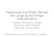 Improving the Fisher Kernel for Large-Scale Image Classiﬁcation Florent Perronnin, Jorge Sanchez, and Thomas Mensink, ECCV 2010 VGG reading group, January