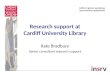 Research support at Cardiff University Library Kate Bradbury Senior consultant research support