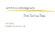 Intelligence Artificial Intelligence Ian Gent ipg@cs.st-and.ac.uk The Turing Test
