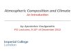By Apostolos Voulgarakis PG Lectures, 9-10 th of December 2012 Atmospheric Composition and Climate An Introduction