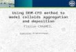 Using DEM-CFD method to model colloids aggregation and deposition Florian CHAUMEIL Supervisor: Dr Martin Crapper 1
