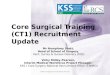 Core Surgical Training (CT1) Recruitment Update Mr Humphrey Scott, Head of School of Surgery, Kent, Surrey & Sussex Deanery (KSS) Vicky Ridley-Pearson,