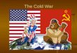The Cold War. Why did a “Cold War” develop? 1. Ideology