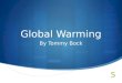 Global Warming By Tommy Bock. You Are The Cause  It is scientifically proven you are the cause of global warming. People around the world are using