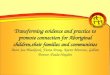 Transforming evidence and practice to promote connection for Aboriginal children,their families and communities Aunt Sue Blacklock, Fiona Arney, Karen