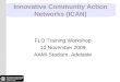 Innovative Community Action Networks (ICAN) FLO Training Workshop 10 November 2009 AAMI Stadium, Adelaide