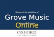 Grove Music Online Welcome to the guided tour of Click anywhere to begin