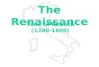 The Renaissance Time of Rebirth (1300-1600). Beginnings of the Renaissance The Renaissance began in wealthy northern Italian trade centers like Venice