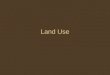 Land Use. Uses of Land Agriculture Housing Recreation Industry Mining Waste disposal