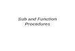 Sub and Function Procedures. Objectives Explain the difference between a Sub procedure and a Function procedure Create a Sub procedure Create a procedure