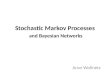 Stochastic Markov Processes and Bayesian Networks Aron Wolinetz