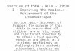 1 Overview of ESEA – NCLB – Title I – Improving the Academic Achievement of the Disadvantaged Section 1001.- Statement of Purpose: The purpose of this